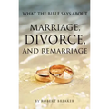 What the Bible Says about Marriage, Divorce, and Remarriage