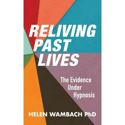 Reliving Past Lives: The Evidence Under Hypnosis