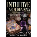 Intuitive Tarot Reading: A Beginner's Guide to Psychic Tarot and Card Meanings