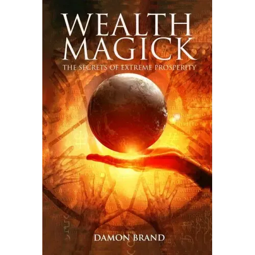 Wealth Magick: The Secrets of Extreme Prosperity