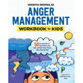 Anger Management Workbook for Kids: 50 Fun Activities to Help Children Stay Calm and Make Better Choices When They Feel Mad