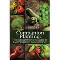 Companion Planting: The Beginner's Guide to Companion Gardening