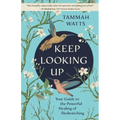 Keep Looking Up: Your Guide to the Powerful Healing of Birdwatching