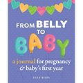 From Belly to Baby: A Journal for Pregnancy and Baby's First Year