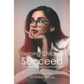Helping Children Succeed: How Parent Involvement Leads To Student Success: How To Prepare Your Child For High School