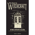 The Door to Witchcraft: A New Witch's Guide to History, Traditions, and Modern-Day Spells