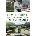 Fly Fishing and Conservation in Vermont: Stories of the Battenkill and Beyond