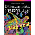Diabolical Turtles: Swear Word Adult Coloring Book for Stress Relief and Relaxation