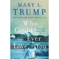 Who Could Ever Love You: A Family Memoir