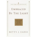 Embraced by the Light: The Most Profound and Complete Near-Death Experience Ever