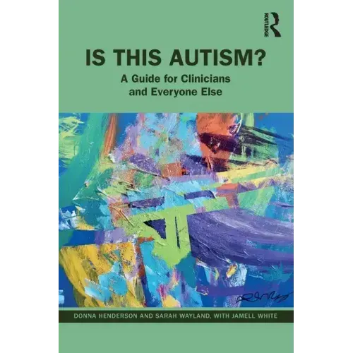Is This Autism?: A Guide for Clinicians and Everyone Else