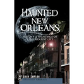 Haunted New Orleans: History & Hauntings of the Crescent City