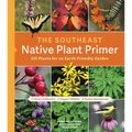 The Southeast Native Plant Primer: 225 Plants for an Earth-Friendly Garden