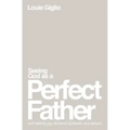 Seeing God as a Perfect Father: And Seeing You as Loved, Pursued, and Secure
