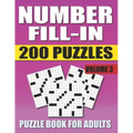 Number Fill In Puzzle Book For Adults (Volume 3): 200 Number Fill-Ins Puzzles And 12,000+ Numbers To Fill (Number Fill-In Puzzle Books for Adults)