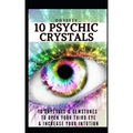 10 Psychic Crystals: 10 Crystals & Gemstones to Open Your Third Eye & Increase Your Intuition.