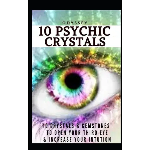 10 Psychic Crystals: 10 Crystals & Gemstones to Open Your Third Eye & Increase Your Intuition.