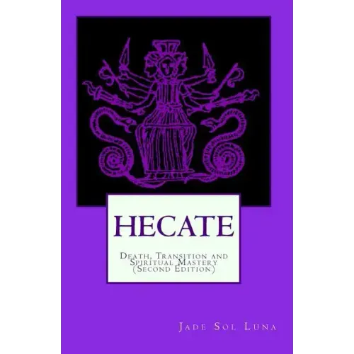 Hecate: Death, Transition and Spiritual Mastery (Second Edition)