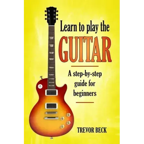 Learn to Play the Guitar: A step-by-step guide for beginners