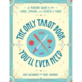 The Only Tarot Book You'll Ever Need: A Modern Guide to the Cards, Spreads, and Secrets of Tarot