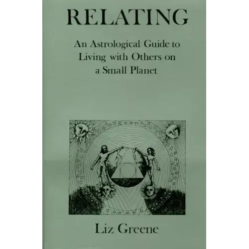 Relating: An Astrological Guide to Living with Others on a Small Planet