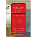 The Falcon Thief: A True Tale of Adventure, Treachery, and the Hunt for the Perfect Bird