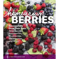 Homegrown Berries: Successfully Grow Your Own Strawberries, Raspberries, Blueberries, Blackberries, and More