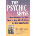 The Psychic Sense: How to Awaken Your Sixth Sense to Solve Life's Problems and Seize Opportunities