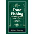 Trout-Fishing for the Beginner - With Twenty-Two Diagrams by the Author