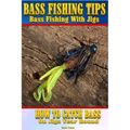 Bass Fishing Tips Bass Fishing With Jigs: How to catch bass on jigs year round