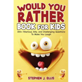 Would You Rather Book For Kids - 300+ Hilarious, Silly, and Challenging Questions To Make You Laugh