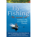 Fly Fishing--The Sacred Art: Casting a Fly as Spiritual Practice