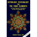 Astrology, Psychology, and the Four Elements: An Energy Approach to Astrology and Its Use in the Counceling Arts