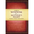 God's Wisdom for a Mother's Heart: A Bible Study for Moms