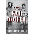 Two in the Far North, Revised Edition: A Conservation Champion's Story of Life, Love, and Adventure in the Wilderness