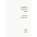 Daughter Drink This Water: A Book of Sacred Love