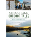 Chesapeake Outdoor Tales: Hunting and Fishing by the Tides