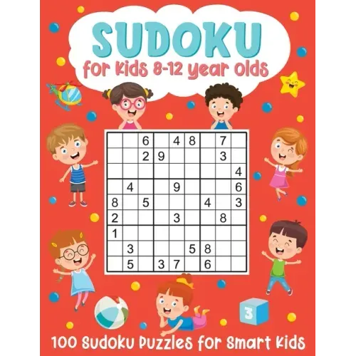 Sudoku for Kids 8-12 Year Olds: 100 Sudoku Puzzles for Smart Kids: (Brain Games for Boys and Girls)