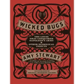 Wicked Bugs: The Louse That Conquered Napoleon's Army & Other Diabolical Insects