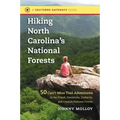 Hiking North Carolina's National Forests: 50 Can't-Miss Trail Adventures in the Pisgah, Nantahala, Uwharrie, and Croatan National Forests