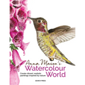 Anna Mason's Watercolour World: Create Vibrant, Realistic Paintings Inspired by Nature