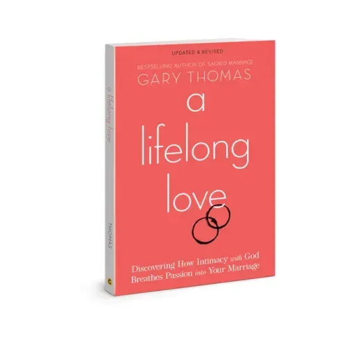 A Lifelong Love: Discovering How Intimacy with God Breathes Passion Into Your Marriage