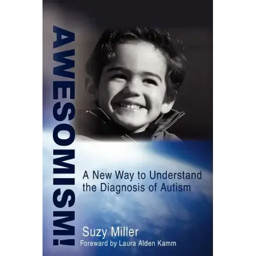 Awesomism!: A New Way to Understand the Diagnosis of Autism