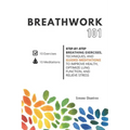 Breathwork 101: Step-by-step breathing exercises, techniques, and guided meditations to improve health, optimize lung function, and relieve stress