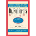 Dr. Fulford's Touch of Life: Aligning Body, Mind, and Spirit to Honor the Healer Within
