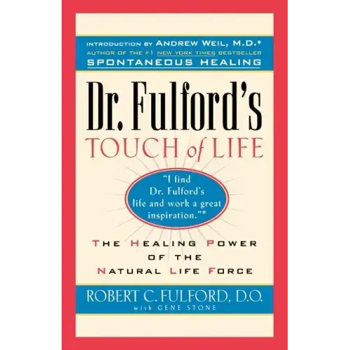 Dr. Fulford's Touch of Life: Aligning Body, Mind, and Spirit to Honor the Healer Within