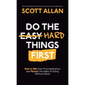 Do the Hard Things First: How to Win Over Procrastination and Master the Habit of Doing Difficult Work