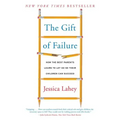The Gift of Failure: How the Best Parents Learn to Let Go So Their Children Can Succeed