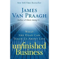 Unfinished Business: What the Dead Can Teach Us about Life