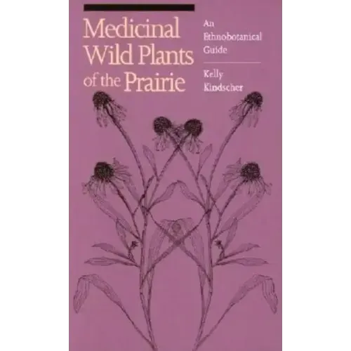 Medicinal Wild Plants of the Prairie: An Ethnobotanical Guide